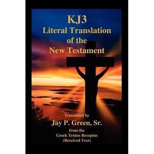 Kj3 Literal Translation of the New Testament -- Jay Patrick Sr. Green